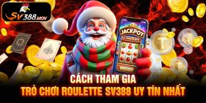 Cách Tham Gia Trò Chơi Roulette Sv388 Uy Tín Nhất