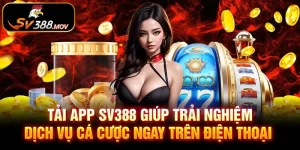 Tải app SV388 giúp trải nghiệm dịch vụ cá cược ngay__49