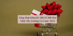 tong-hop-khuyen-mai-sv388-hot-nhat-thi-truong-ca-cuoc-2025_13_11zon