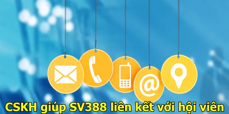 CSKH giúp SV388 liên kết với hội viên
