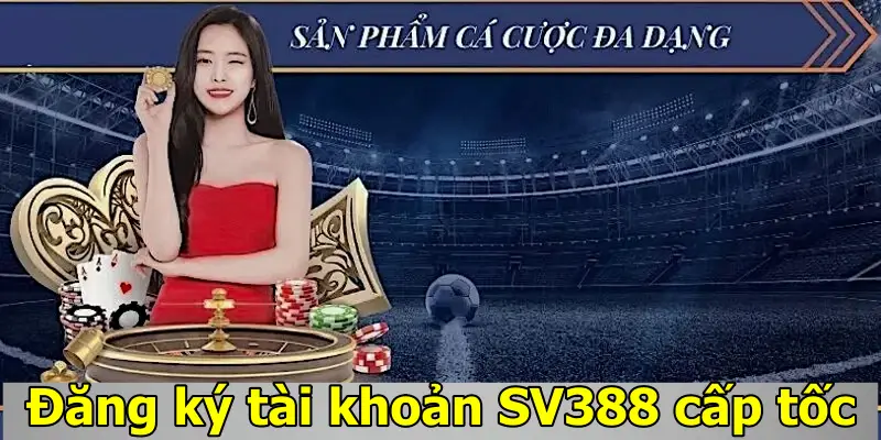 Đăng ký tài khoản SV388 cấp tốc