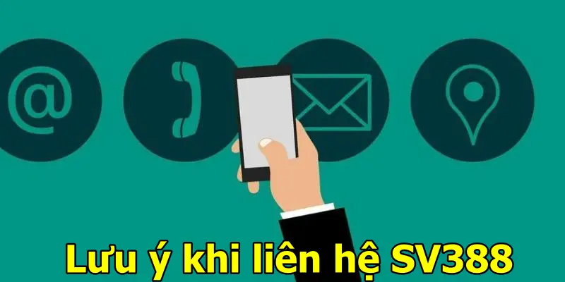 Lưu ý khi liên hệ Chăm sóc khách hàng SV388