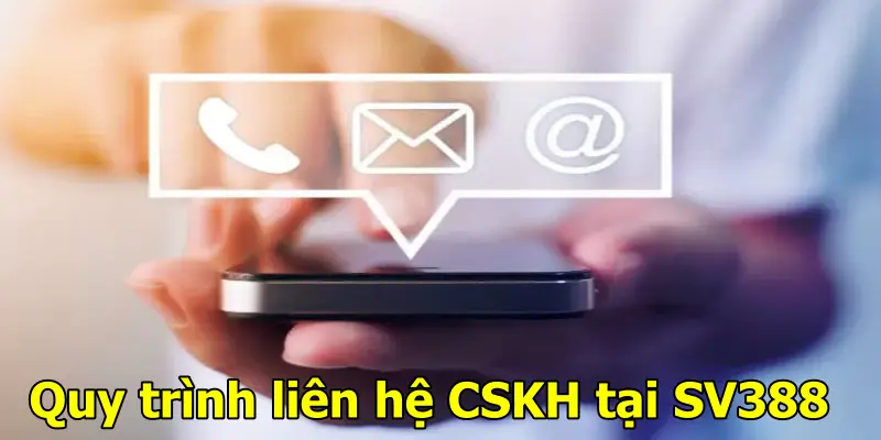 Quy trình liên hệ CSKH tại SV388